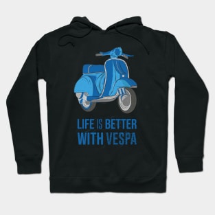 Life is better with vespa Hoodie